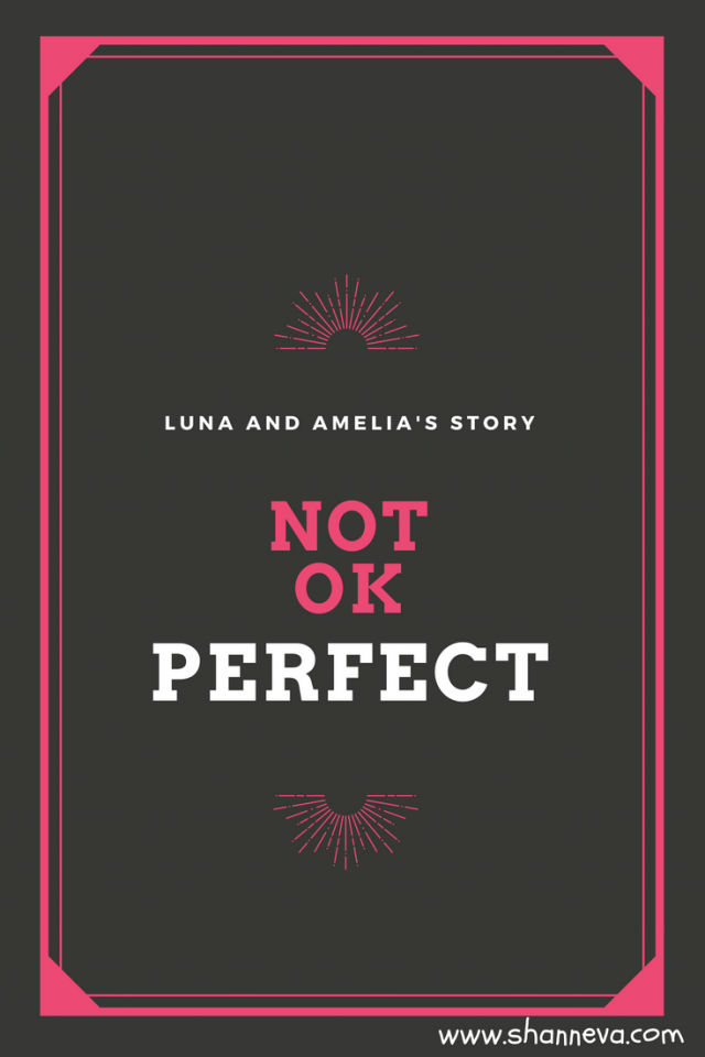 Not OK, but Perfect: Luna and Amelia's Story - Shann Eva's Blog